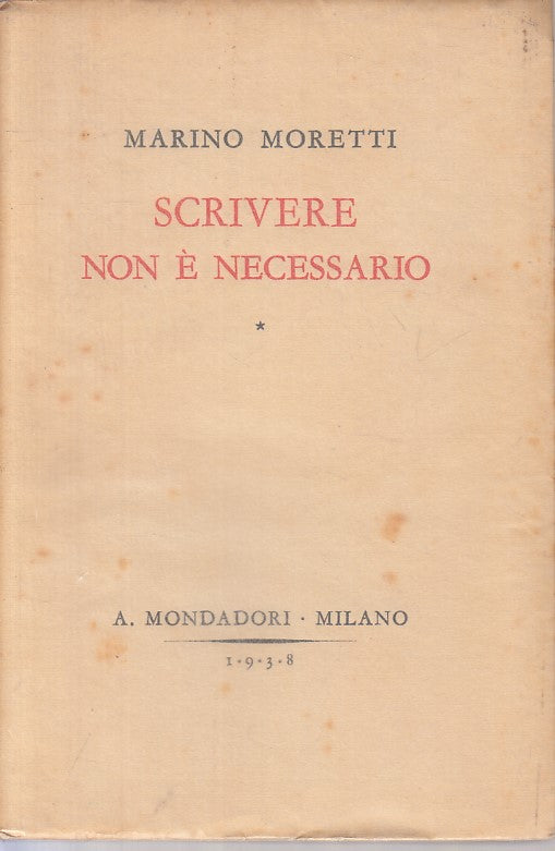 LN- SCRIVERE NON E' NECESSARIO - MORETTI - MONDADORI --- 1938 - BS - YFS724