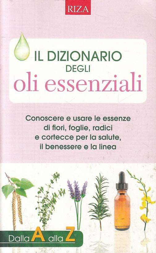 LZ- IL DIZIONARIO DEGLI OLI ESSENZIALI -- RIZA - A ALLA Z -- 2012 - B - ZFS110