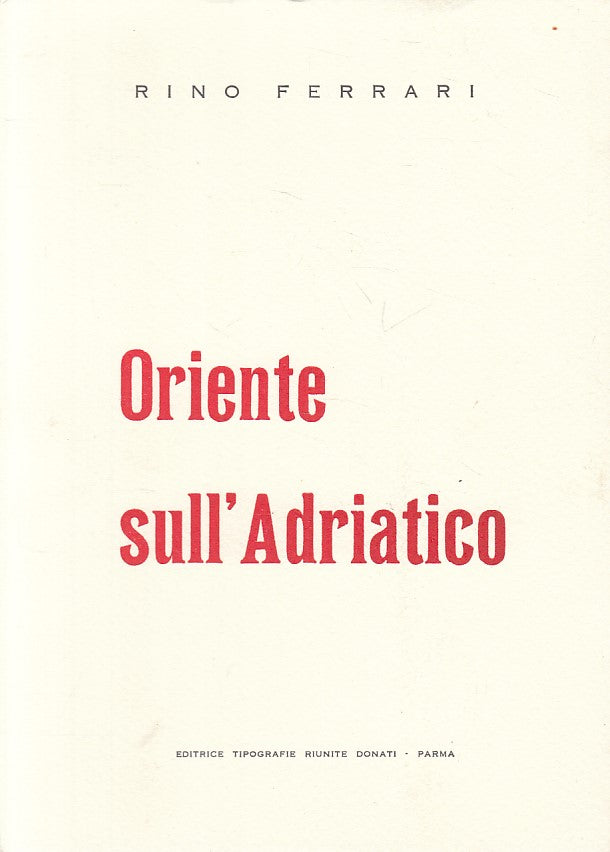 LN- ORIENTE SULL'ADRIATICO - RINO FERRARI - DONATI PARMA --- 1958 - B - WPR319