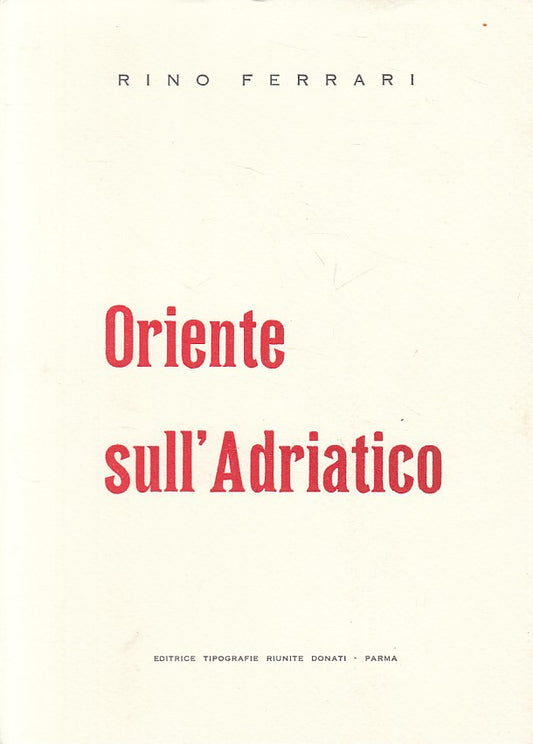 ORIENTE SULL'ADRIATICO - RINO FERRARI - DONATI PARMA --- 1958 - B - WPR319