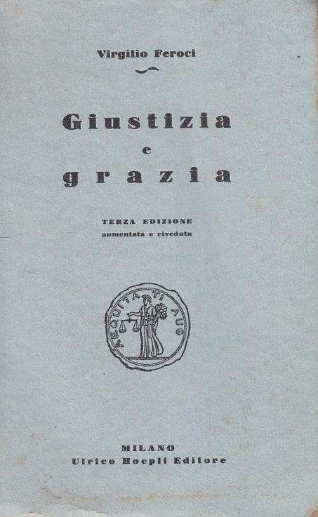 LZ - GIUSTIZIA E GRAZIA - VIRGILIO FEROCI - HOEPLI --- 1941 - B - ZFS629