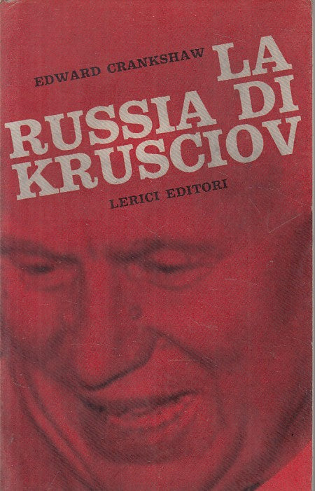 La Russia di Krusciov - Edward Crankshaw - Lerici Oggi nel mondo - 1a ed.- ZFS91