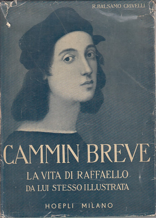 Cammin breve La vita di Raffaello - Balsamo Crivelli- Hoepli - incisioni- ZFS231