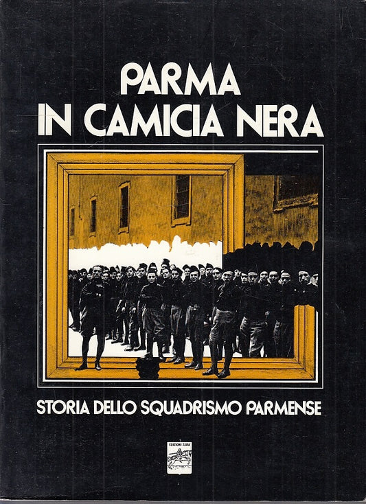 LS- PARMA IN CAMICIA NERA STORIA DELLO SQUADRISMO PARMENSE-- ZARA--- 1987-B- WPR