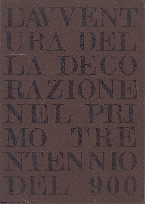 LT- AVVENTURA DELLA DECORAZIONE PRIMO TRENTENNIO 1900-- PARMA--- 1979- B- YFS720
