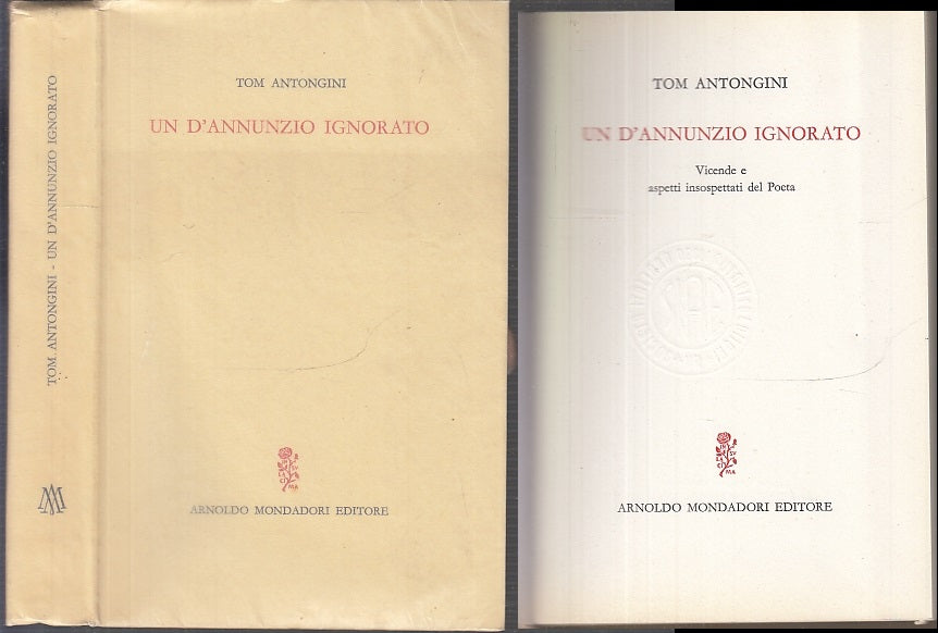 LS- UN D'ANNUNZIO IGNORATO - TOM ANTONGINI - MONDADORI --- 1963 - B - XFS90