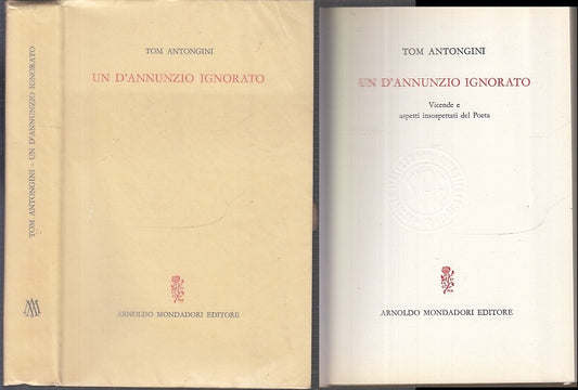 LS- UN D'ANNUNZIO IGNORATO - TOM ANTONGINI - MONDADORI --- 1963 - B - XFS90