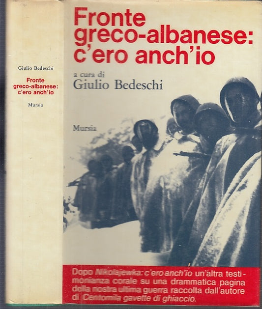 Sul fronte greco-albanese C'ero anch'io - Giulio Bedeschi - Mursia- 1a ed.- MLT3