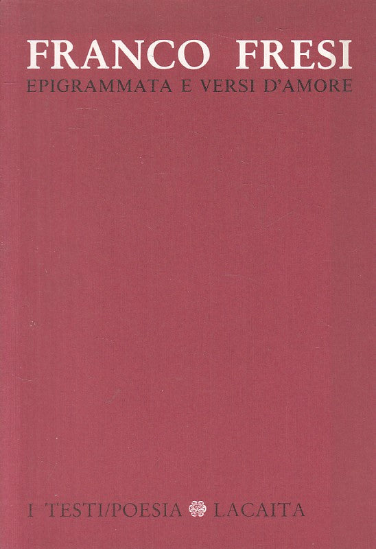 LN- EPIGRAMMATA E VERSI D'AMORE - FRESI - LACAITA - TESTI -- 1989 - B - ZFS631