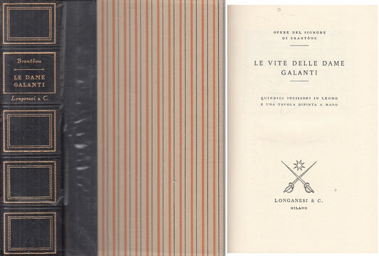 LS- LE VITE DELLE DAME GALANTI - BRANTOME - LONGANESI --- 1958 - CS - ZFS54