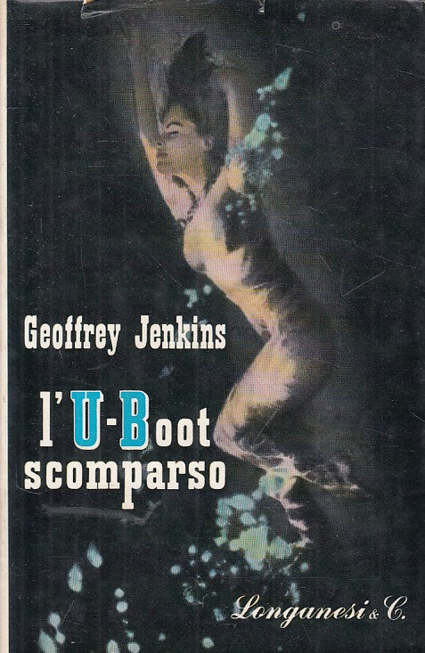 LN- L'U-BOOT SCOMPARSO - JENKINS - LONGANESI - GINESTRA -- 1961 - CS - ZFS52