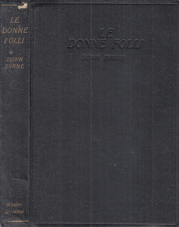 LN- LE DONNE FOLLI - DONN BYRNE - MODERNISSIMA --- 1930 - C - ZDS638
