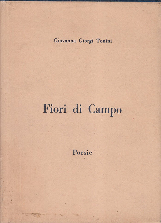 LZ- FIORI DI CAMPO- GIOVANNA GIORGI TONINI- EDIZIONE PRIVATA--- 1984- CS- ZDS638