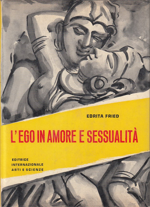 LS- L'EGO IN AMORE E SESSUALITA' - FRIED - ARTI E SCIENZE --- 1963 - CS - ZFS161