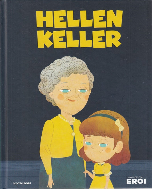 LB- I MIEI PICCOLI EROI N.55 HELLEN KELLER-- MONDADORI TV SEC--- 2020- C- YFS999