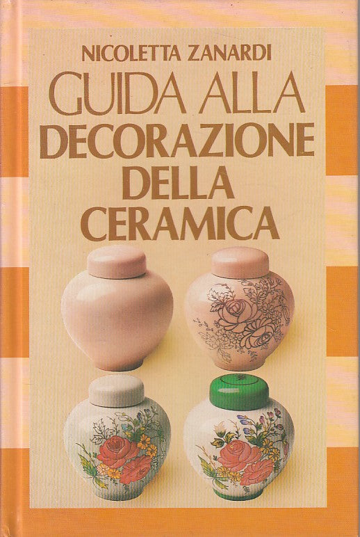 LZ- GUIDA ALLA DECORAZIONE DELLA CERAMICA - ZANARDI - CDE --- 1982 - C - ZFS631