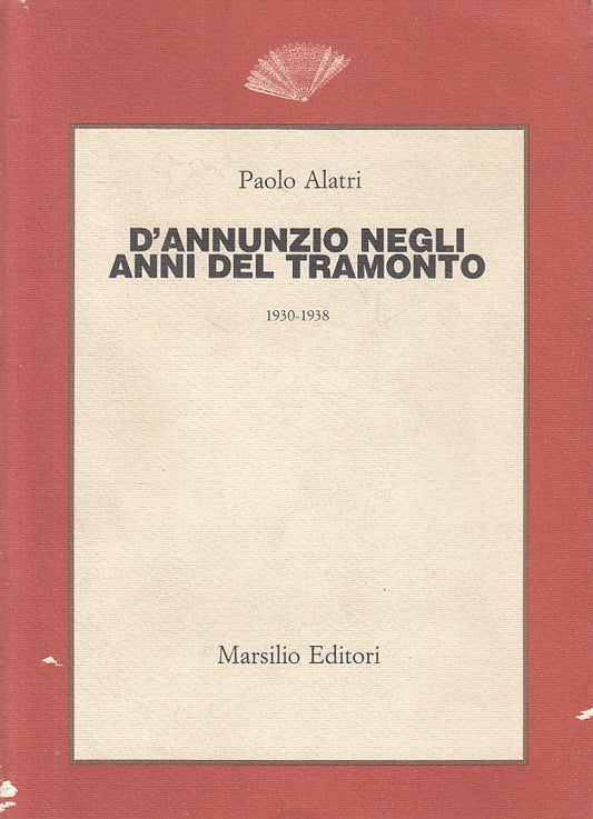 LS- D'ANNUNZIO NEGLI ANNI DEL TRAMONTO - ALATRI - MARSILIO --- 1984 - B - ZFS312