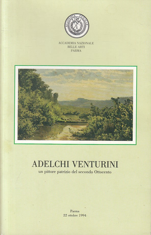 LT- ADELCHI VENTURINI PITTORE PATRIZIO OTTOCENTO -- PARMA --- 1994 - B - ZFS162