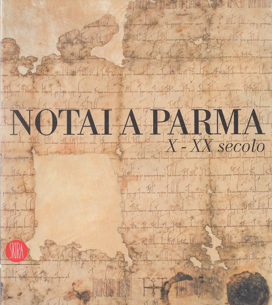 LZ - CATALOGO: NOTAI A PARMA. X - XX SECOLO -- SKIRA --- 2006 - B - WPR319