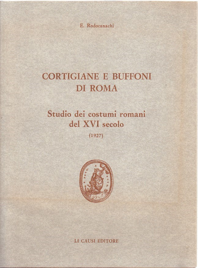 LZ- CORTIGIANE E BUFFONI DI ROMA - RODOCANACHI - LI CAUSI --- 1983 - BS - YDS586
