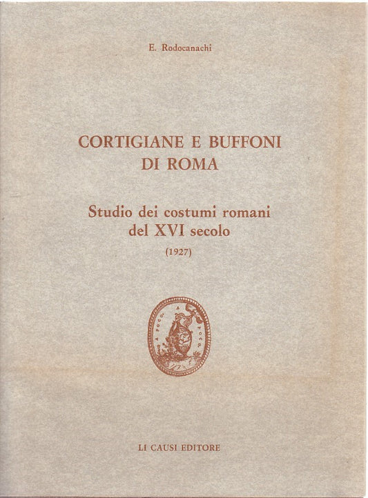 LZ- CORTIGIANE E BUFFONI DI ROMA - RODOCANACHI - LI CAUSI --- 1983 - BS - YDS586