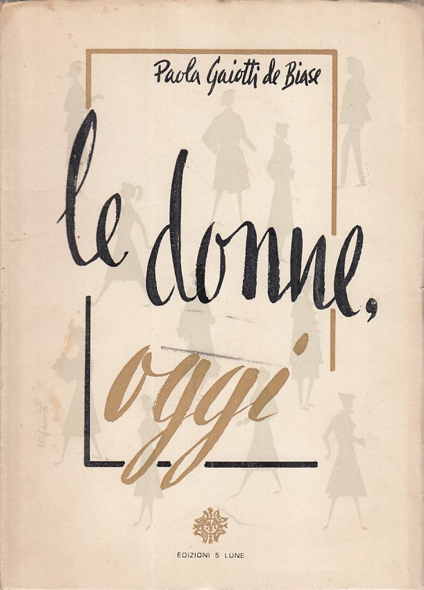 LZ - LE DONNE, OGGI - PAOLA GAIOTTI DE BIASE - 5 LUNE --- 1957 - B - ZFS30