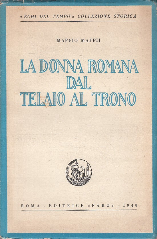 LS- LA DONNA ROMANA DAL TELAIO AL TRONO - MAFFII - FARO --- 1948 - B - ZFS267