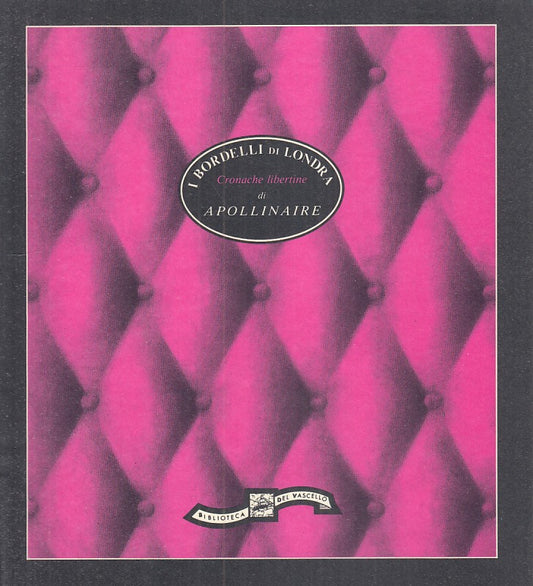 LX- BORDELLI DI LONDRA- APOLINNAIRE- BIBLIOTECA DEL VASCELLO--- 1991- B- YDS243