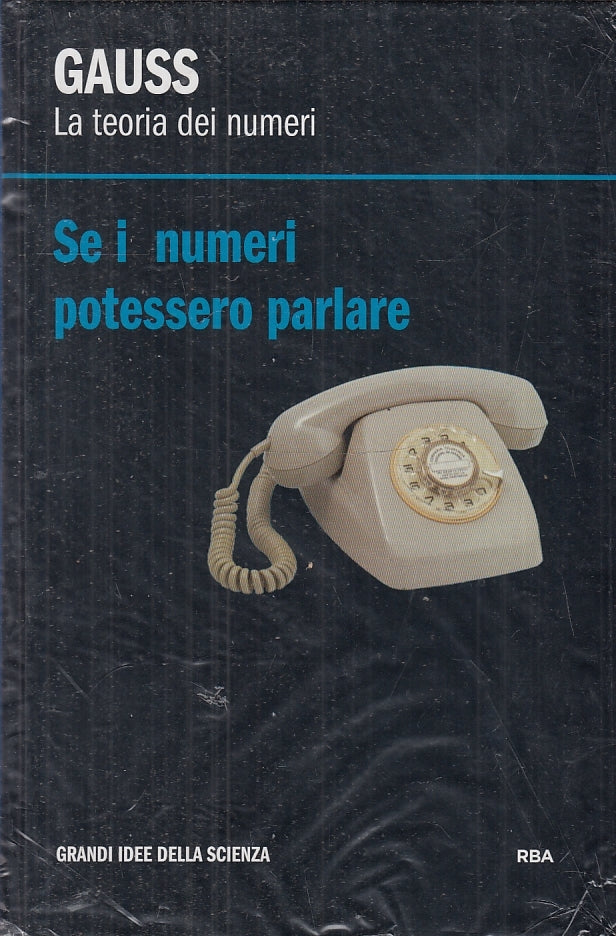 GRANDI IDEE DELLA SCIENZA GAUSS LA TEORIA DEI NUMERI - RBA - C - XFS
