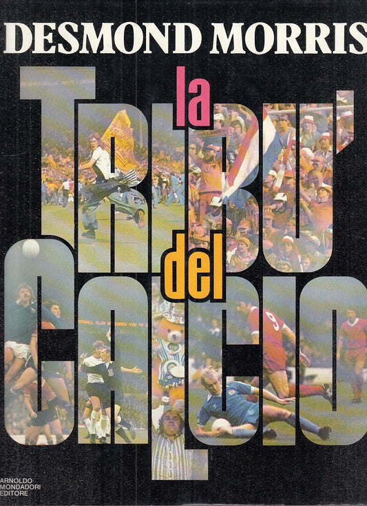 LZ - LA TRIBU' DEL CALCIO - DESMOND MORRIS - MONDADORI --- 1982 - CS - YDS74