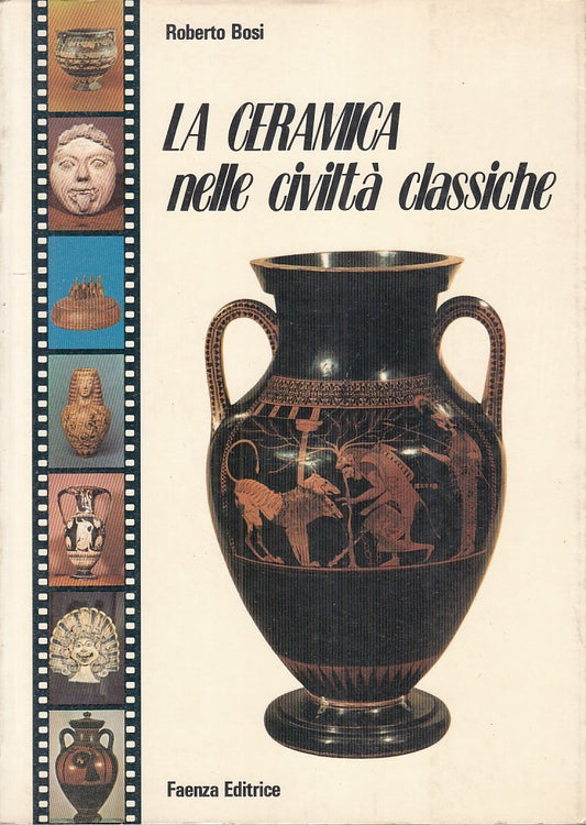 LT- CERAMICA NELLE CIVILTA' CLASSICHE- BOSI- FAENZA EDITRICE --- 1976- B- YDS553
