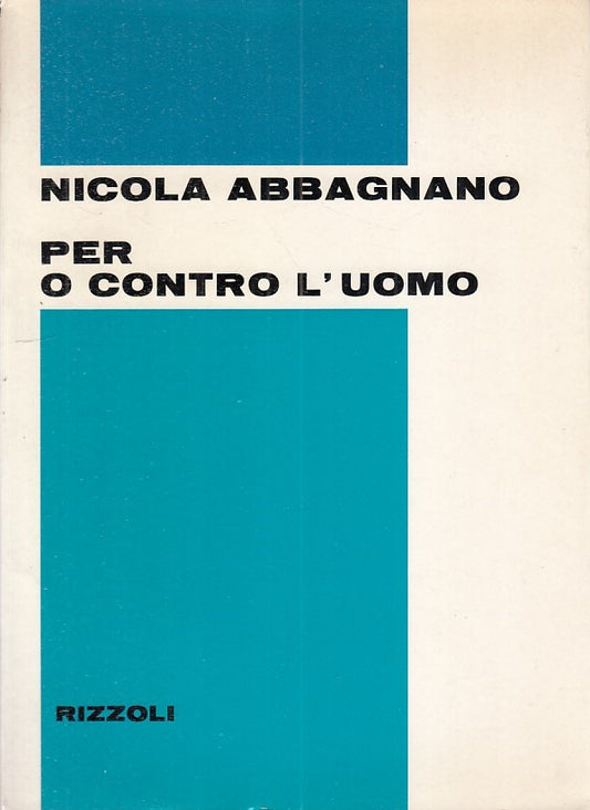 LZ - PER O CONTRO L'UOMO - NICOLA ABBAGNANO - RIZZOLI --- 1968 - B - YFS263