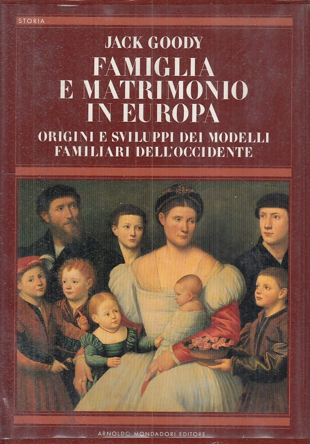 LZ- FAMIGLIA E MATRIMONIO IN EUROPA- JACK GOODY- MONDADORI--- 1984 - CS - ZFS484