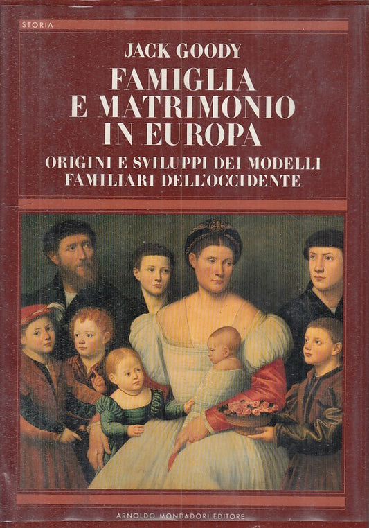 LZ- FAMIGLIA E MATRIMONIO IN EUROPA- JACK GOODY- MONDADORI--- 1984 - CS - ZFS484