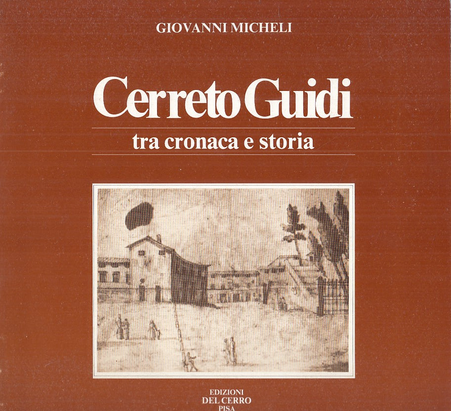 LZ- CERRETO GUIDI. TRA CRONACA E STORIA- MICHELI- DEL CERRO--- 1985 - B - YDS243
