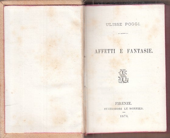 LN - AFFETTI E FANTASIE - ULISSE POGGI - LE MONNIER --- 1873 - C - ZFS41