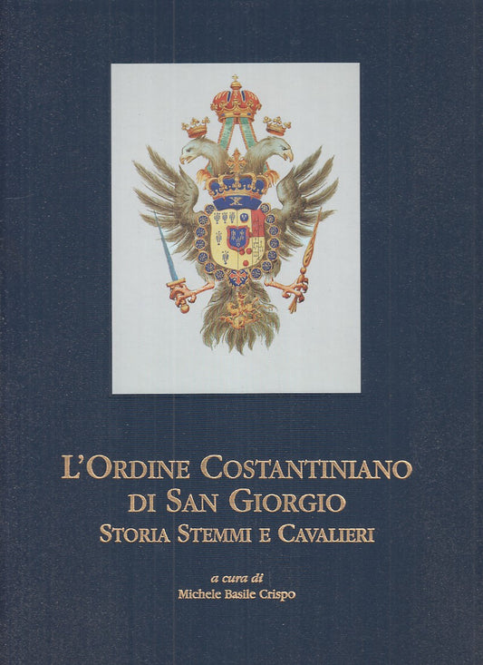 LT- L'ORDINE COSTANTINIANO DI SAN GIORGIO- M. BASILE CRISPO ---- 2002- C- YFS741