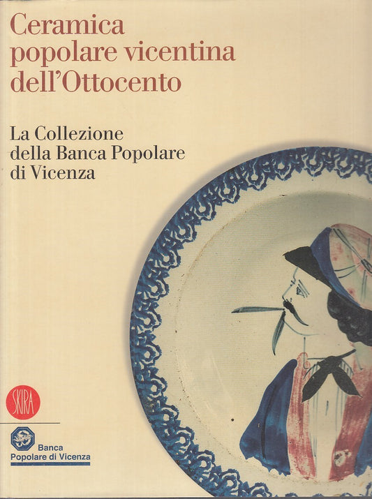 LT- CERAMICA POPOLARE VICENTINA DELL'OTTOCENTO- RIGON- SKIRA--- 2005- CS- YFS742