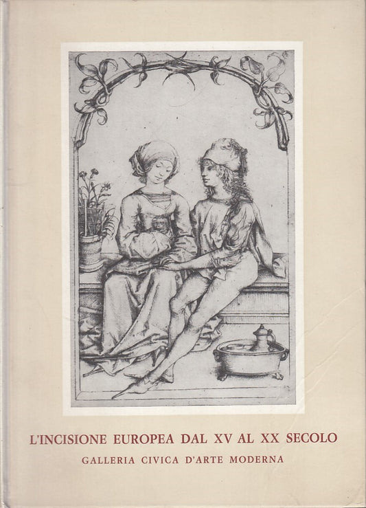 LT- L'INCISIONE EUROPEA DAL XV AL XX SECOLO -- GALL CIV ARTE --- 1968- C- XFS657