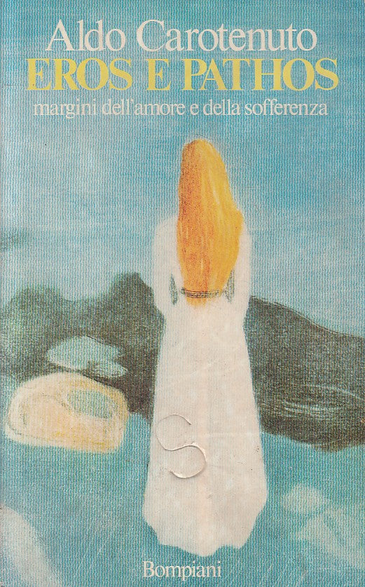 LS- EROS E PATHOS AMORE E SOFFERENZA- CAROTENUTO- BOMPIANI --- 1988 - B - YFS592