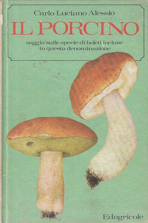 LZ- IL PORCINO SPECIE DI BOLETI - ALESSIO - EDAGRICOLE --- 1978 - C - YFS499