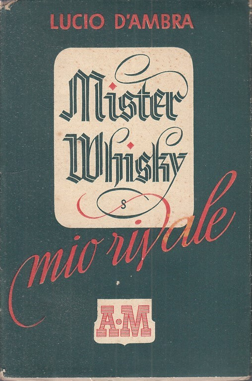 LN - MISTER WHISKY, MIO RIVALE - LUCIO D'AMBRA - MONDADORI --- 1942- BS - ZFS198