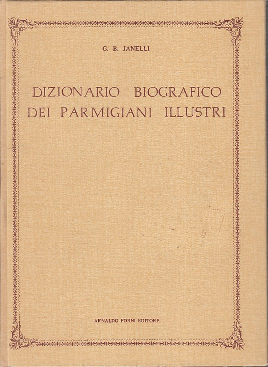 LZ- DIZIONARIO BIOGRAFICO PARMIGIANI ILLUSTRI - JANELLI - FORNI--- 1978- C - WPR