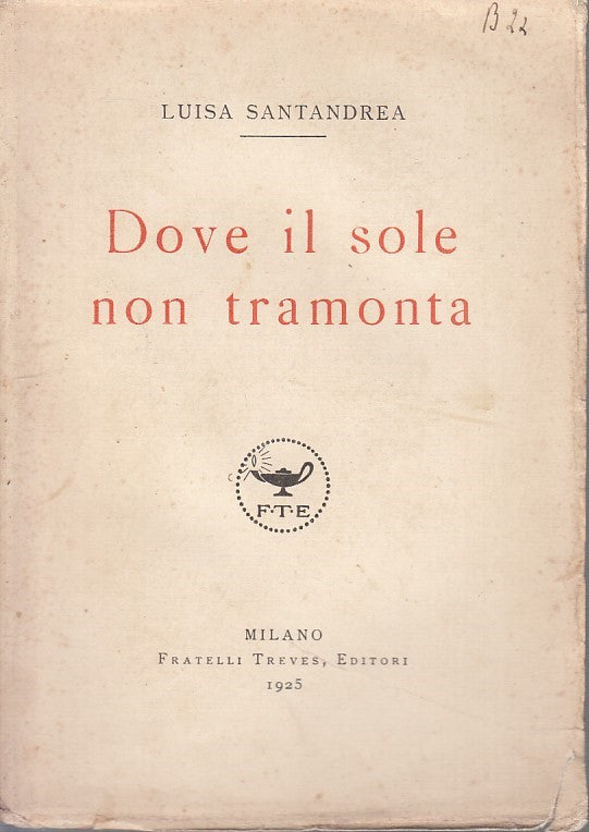 LN - DOVE IL SOLE NON TRAMONTA - LUISA SANTANDREA - TREVES --- 1925 - B - ZFS63