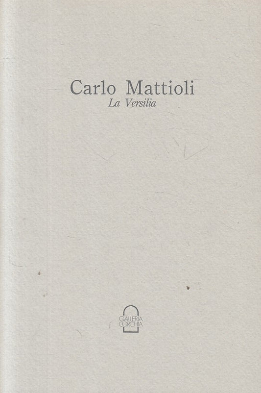 LT- LA VERSILIA - CARLO MATTIOLI - GALLERIA CORCHIA --- 1990 - B - ZFS180