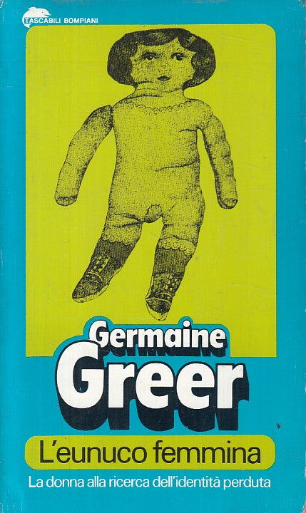 LS- L'EUNUCO FEMMINA IDENTITA' PERDUTA - GREER - BOMPIANI --- 1967 - B - YFS188