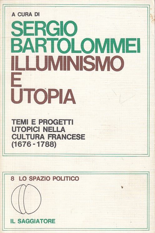 LS- ILLUMINISMO E UTOPIA - BARTOLOMMEI - SAGGIATORE -- 1a ED.- 1978 - B - YFS188