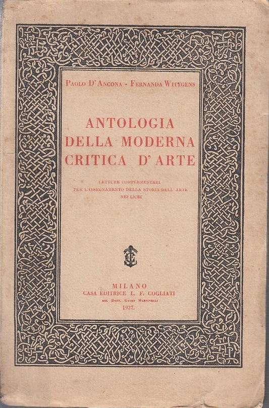 LZ- ANTOLOGIA DELLA MODERNA CRITICA D'ARTE- D'ANCONA- COGLIATI--- 1927- B- ZFS64