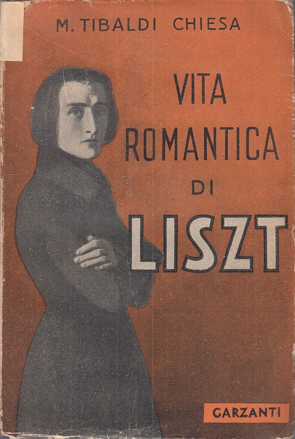 LZ - VITA ROMANTICA DI LISZT - MARIA TIBALDI CHIESA- GARZANTI --- 1944- B- ZFS64