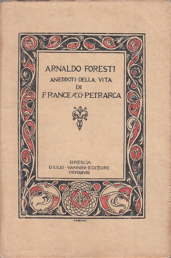 LZ - ANEDDOTI VITA DI FRANCESCO PETRARCA - FORESTI- VANNINI --- 1928 - B - ZFS64